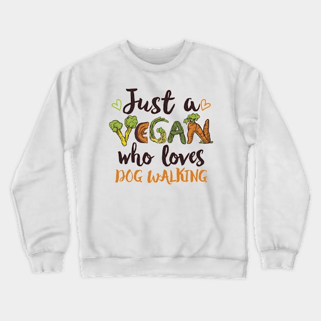 Just a Vegan who loves Dog Walking Gift Crewneck Sweatshirt by qwertydesigns